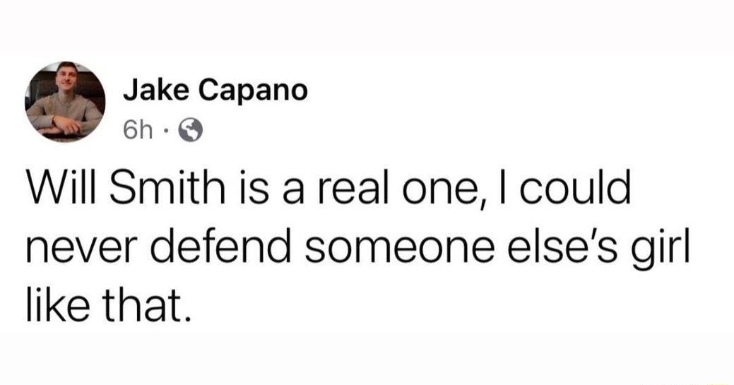 Jake Capano 6h Q Will Smith is a real one could never defend someone elses girl like that