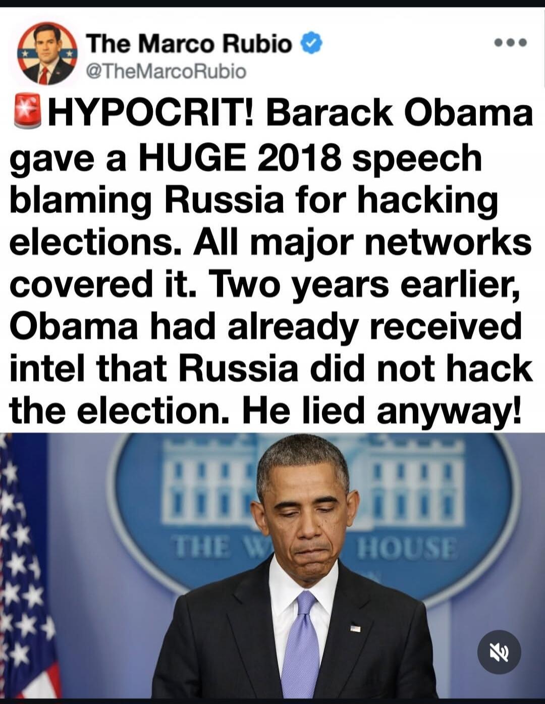 The Marco Rubio @TheMarcoRubio HYPOCRIT! Barack Obama gave a HUGE 2018 speech blaming Russia for hacking elections. All major networks covered it. Two years earlier, Obama had already received intel that Russia did not hack the election. He lied anyway!