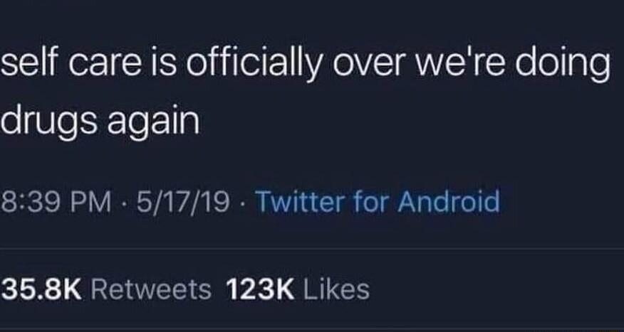 self care is officially over were doing drugs again 839 PM 51719 Twitter for Android R GEIEEI Gl A L GRICH