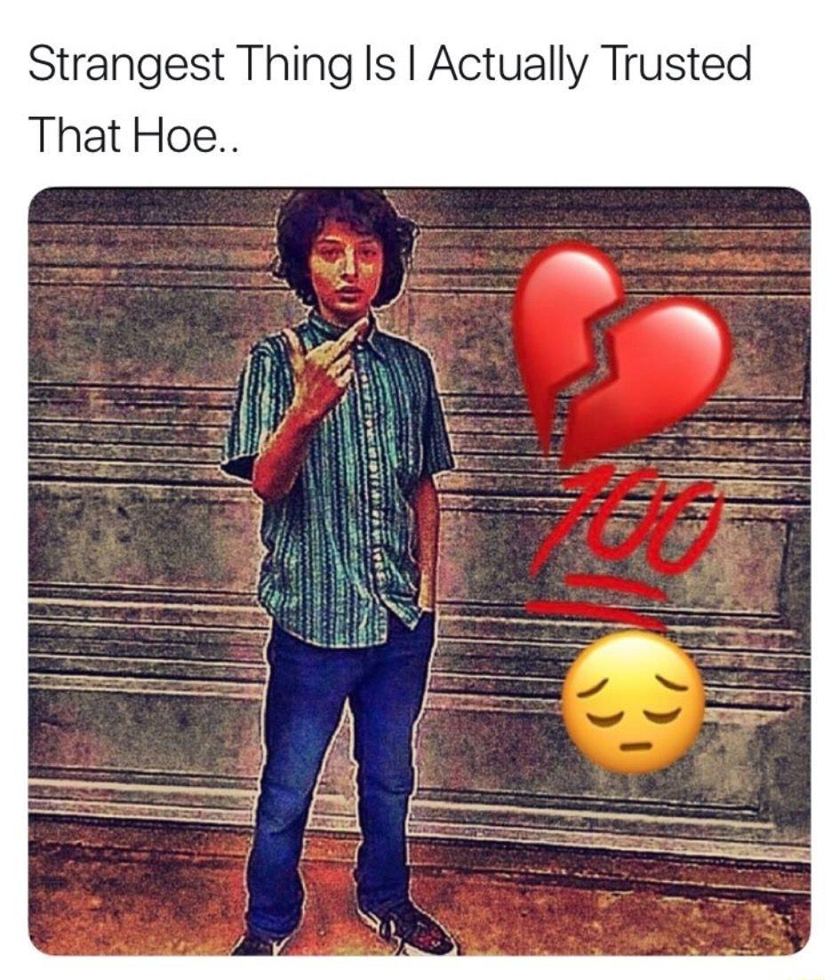 Strangest Thing Is Actually Trusted That Hoe