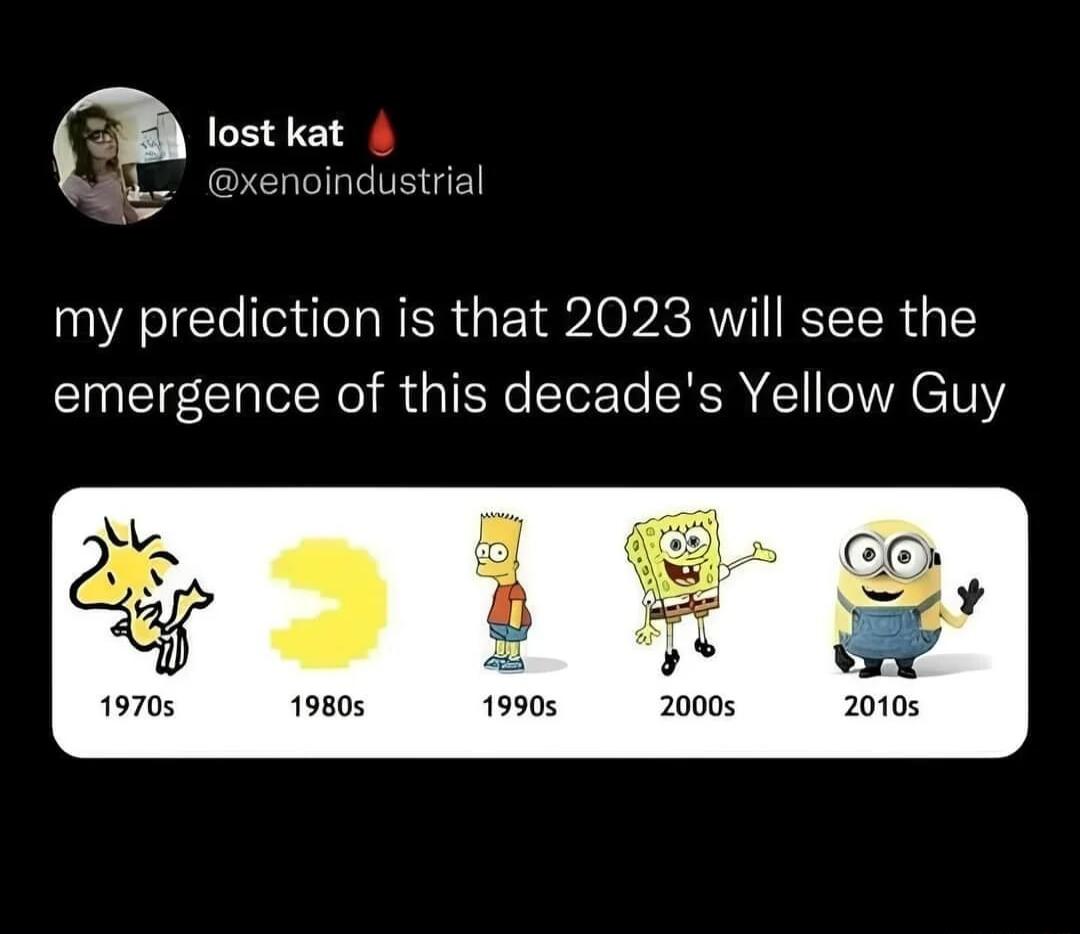 lost kat d noindustrial my prediction is that 2023 will see the emergence of this decades Yellow Guy 19705 19805 19905 20005