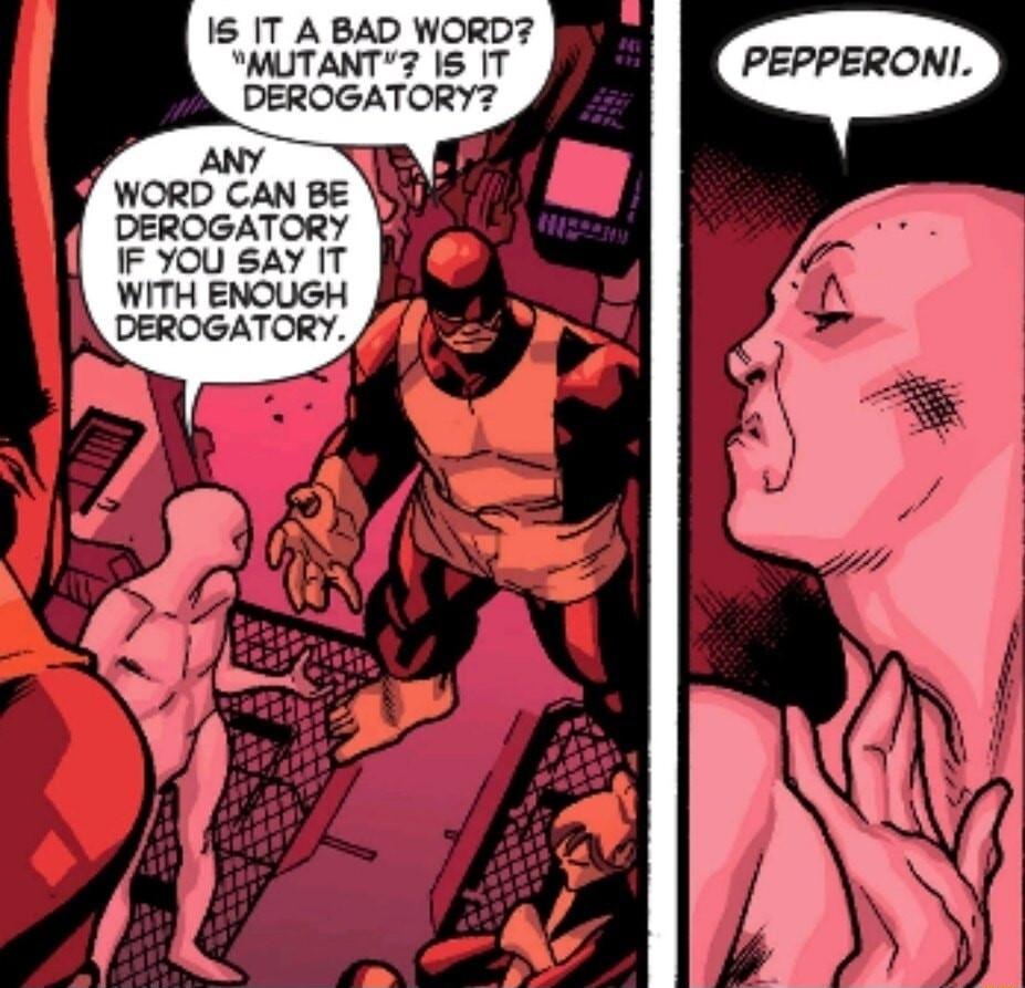 16 IT A BAD WORD MUTANT7 IS IT DEROGATORY WORD CAN BE DEROGATORY IF YOU SAY IT WITH ENOUGH DEROGATORY