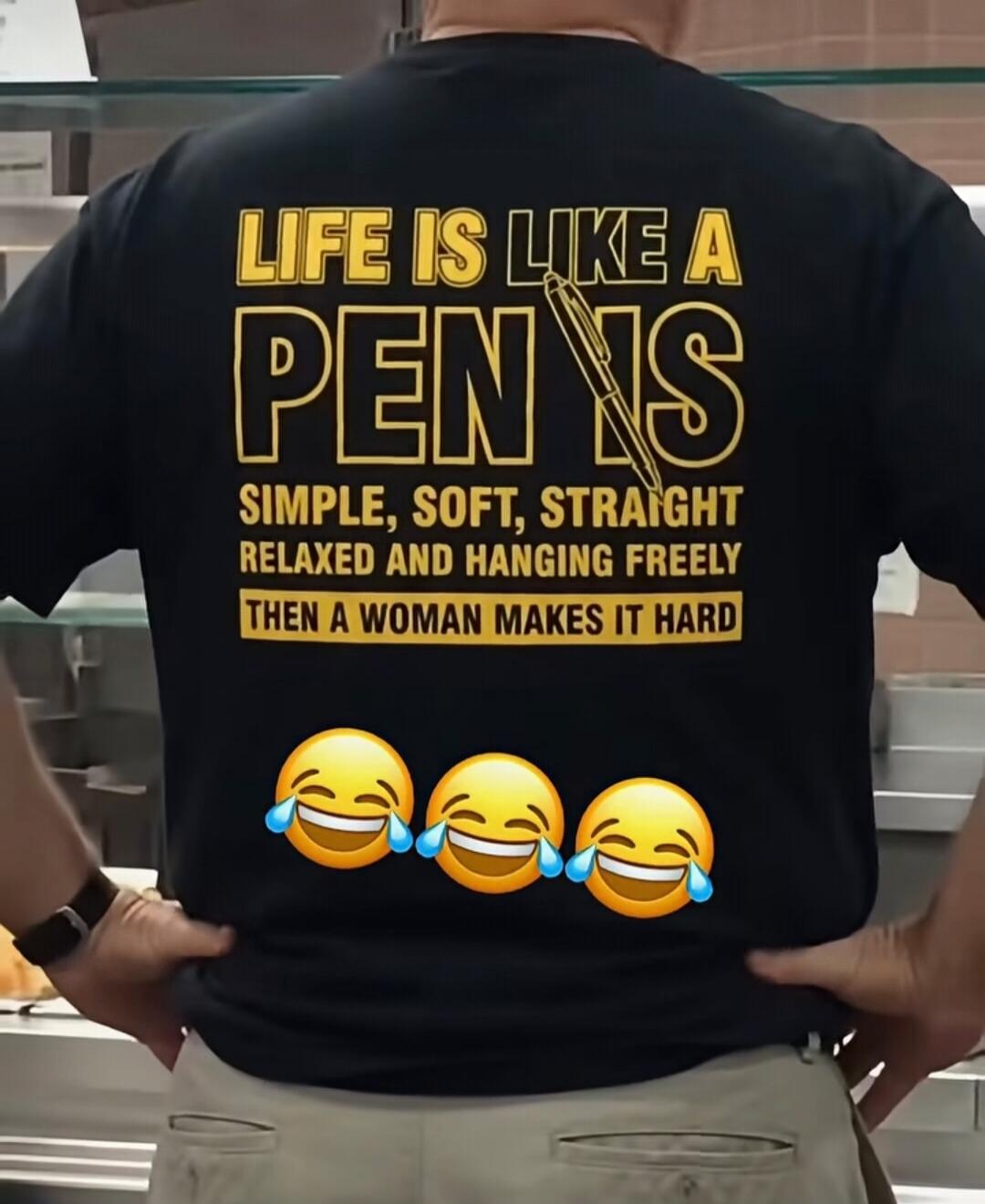 LIFE IS LIKE A PEN IS SIMPLE, SOFT, STRAIGHT RELAXED AND HANGING FREELY THEN A WOMAN MAKES IT HARD