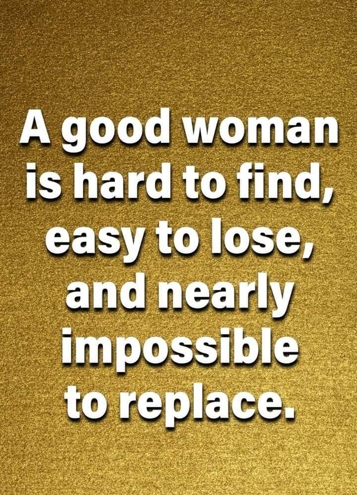 A good woman Is hard to find R 1 1 and nearly impossible to replace