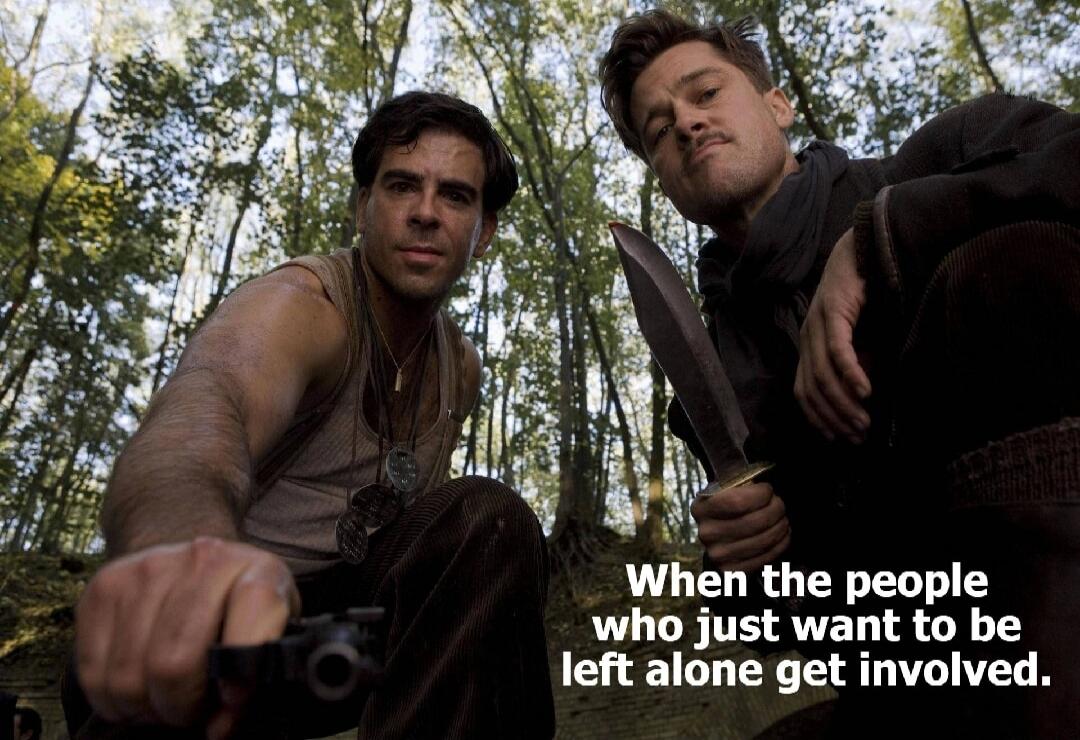 When the people who just want to be left alone get involved.