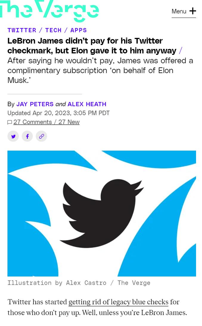 hara s TUITTER TECH APPS LeBron James didnt pay for his Twitter checkmark but Elon gave it to him anyway After saying he wouldnt pay James was offered a complimentary subscription on behalf of Elon Musk By JAY PETERS and ALEX HEATH Updated Apr 20 2023 ation by Alex C Twitter has started getting rid of legacy blue checks for those who dori pay up Well unless youre LeBron James