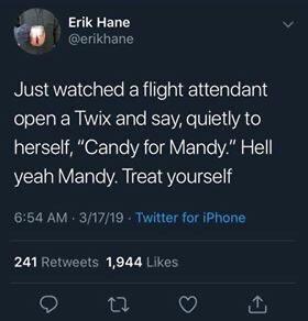 Erik Hane 9 cerikhane BISEICHE R IECER open a Twix and say quietly to LT O YA eld YTy e VAR S T yeah Mandy Treat yourself 654 AM 31719 Twitter for iPhone 241 Retweets 1944 Likes o 2 1