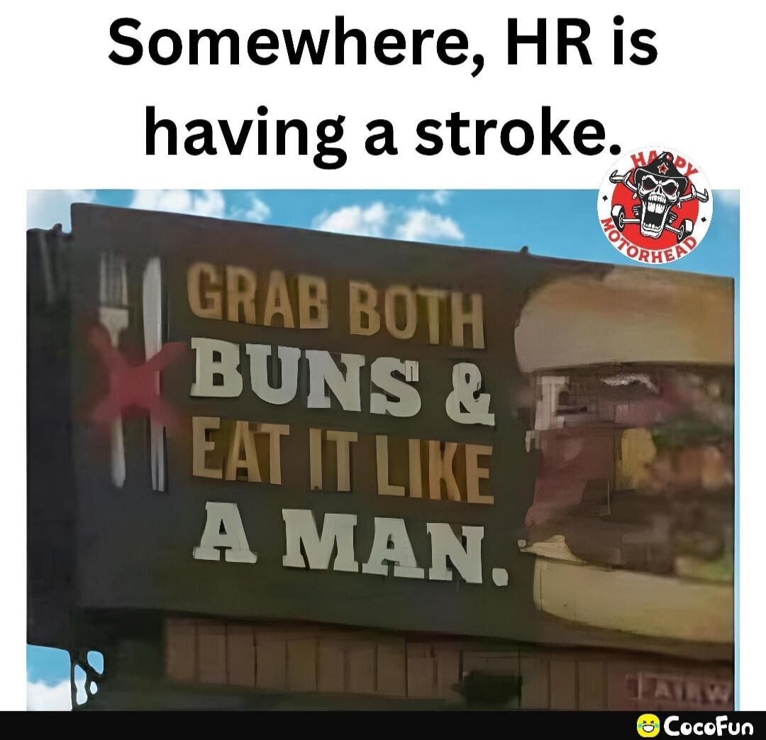 Somewhere, HR is having a stroke.
GRAB BOTH BUNS & EAT IT LIKE A MAN.