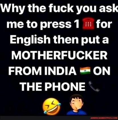 VLA GER T QT TETS me to press 1 for English then puta MOTHERFUCKER FROM INDIA ON THE PHONE o