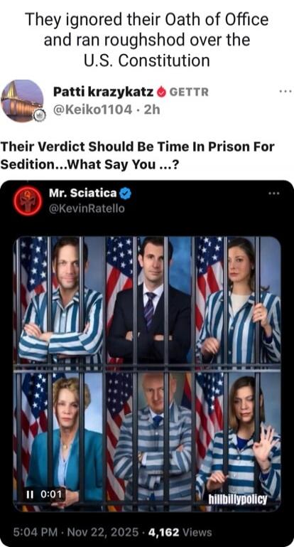 They ignored their Oath of Office and ran roughshod over the U.S. Constitution
Their Verdict Should Be Time In Prison For Sedition...What Say You ...?
Mr. Sciatica @KevinRatello