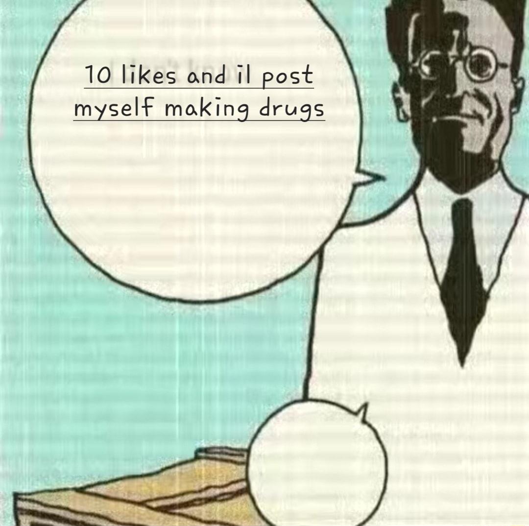 10 likes ond il post myself making drugs
