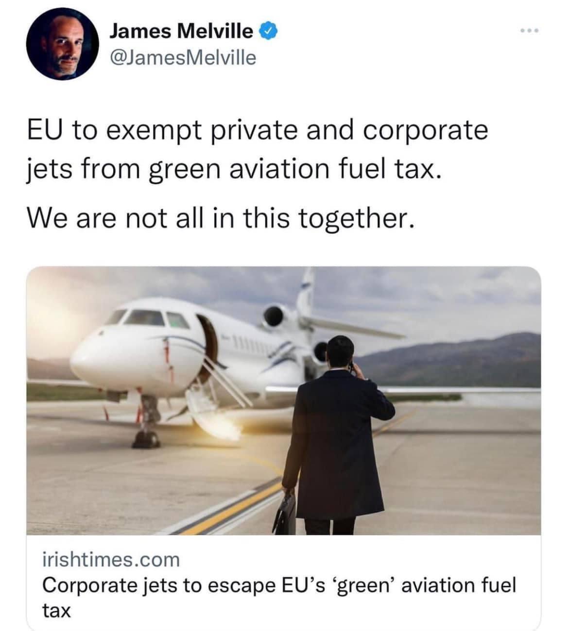 James Melville JamesMelville EU to exempt private and corporate jets from green aviation fuel tax We are not all in this together irishtimescom Corporate jets to escape EUs green aviation fuel tax
