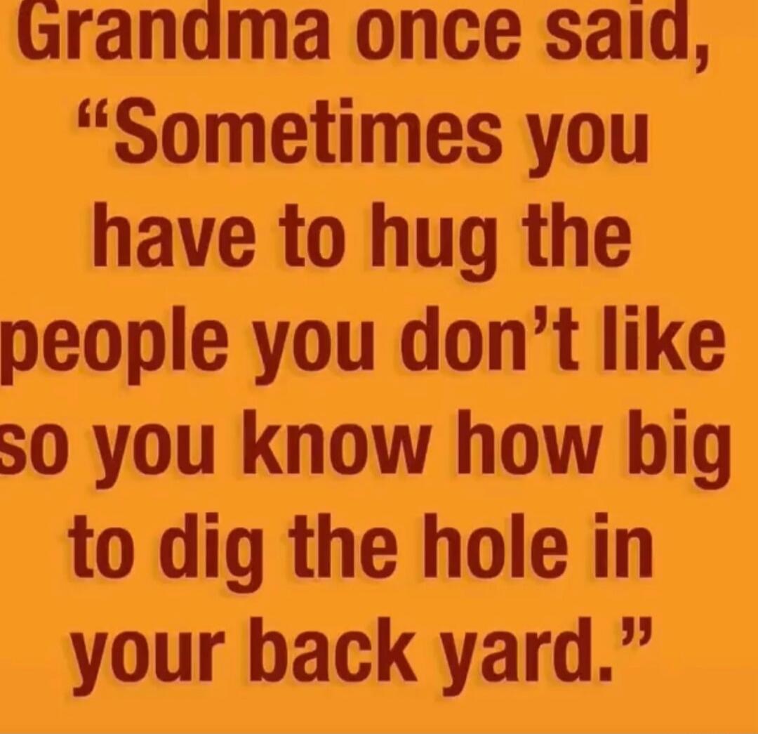 Grandma once said, 