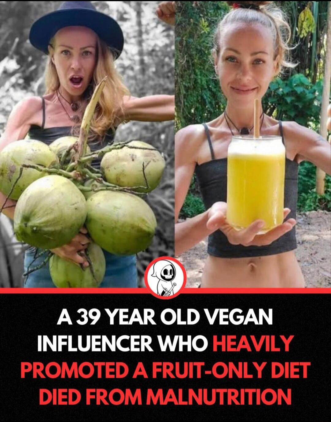 A 39 year old vegan influencer who heavily promoted a fruit-only diet died from malnutrition
