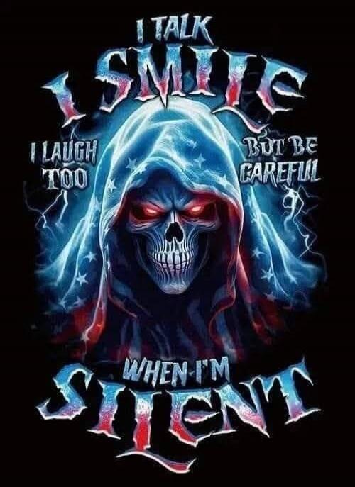 I TALK I SMILE I LAUGH TOO BUT BE CAREFUL WHEN I'M SILENT