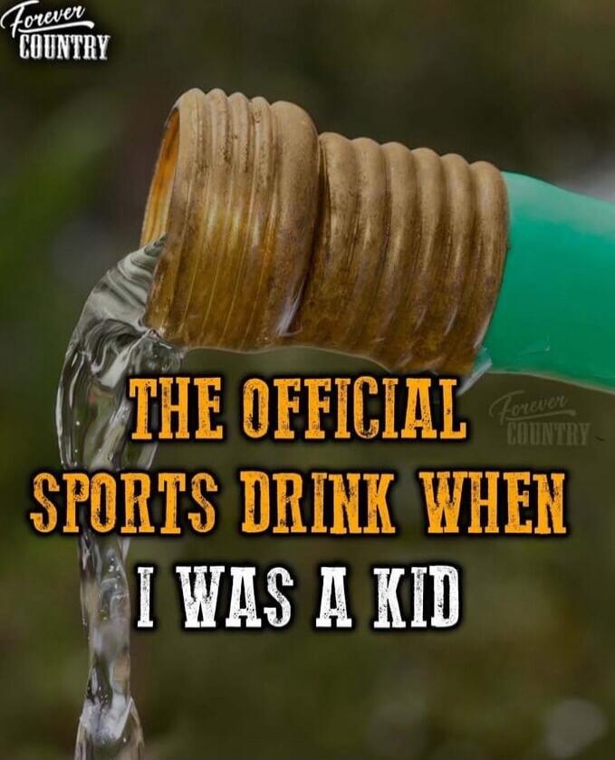 FOREVER COUNTRY
THE OFFICIAL SPORTS DRINK WHEN I WAS A KID