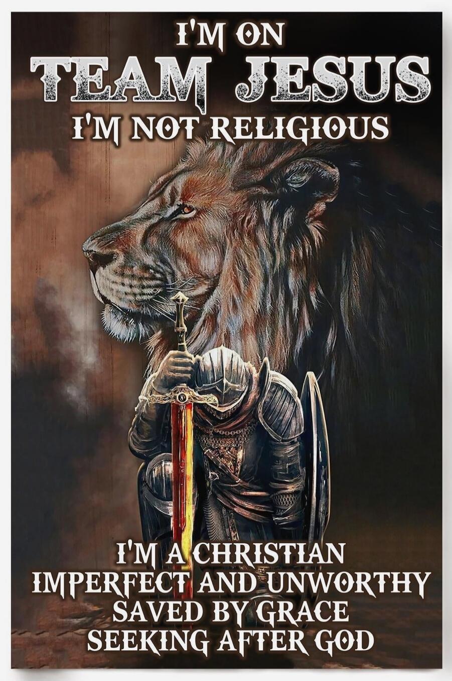 I'M ON TEAM JESUS I'M NOT RELIGIOUS I'M A CHRISTIAN IMPERFECT AND UNWORTHY SAVED BY GRACE SEEKING AFTER GOD
