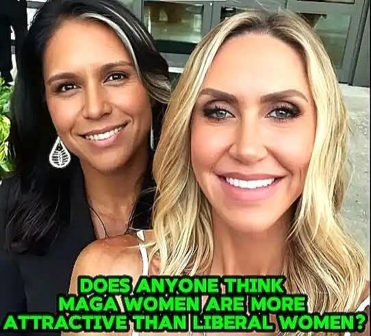 DOES ANYONE THINK MAGA WOMEN ARE MORE ATTRACTIVE THAN LIBERAL WOMEN?