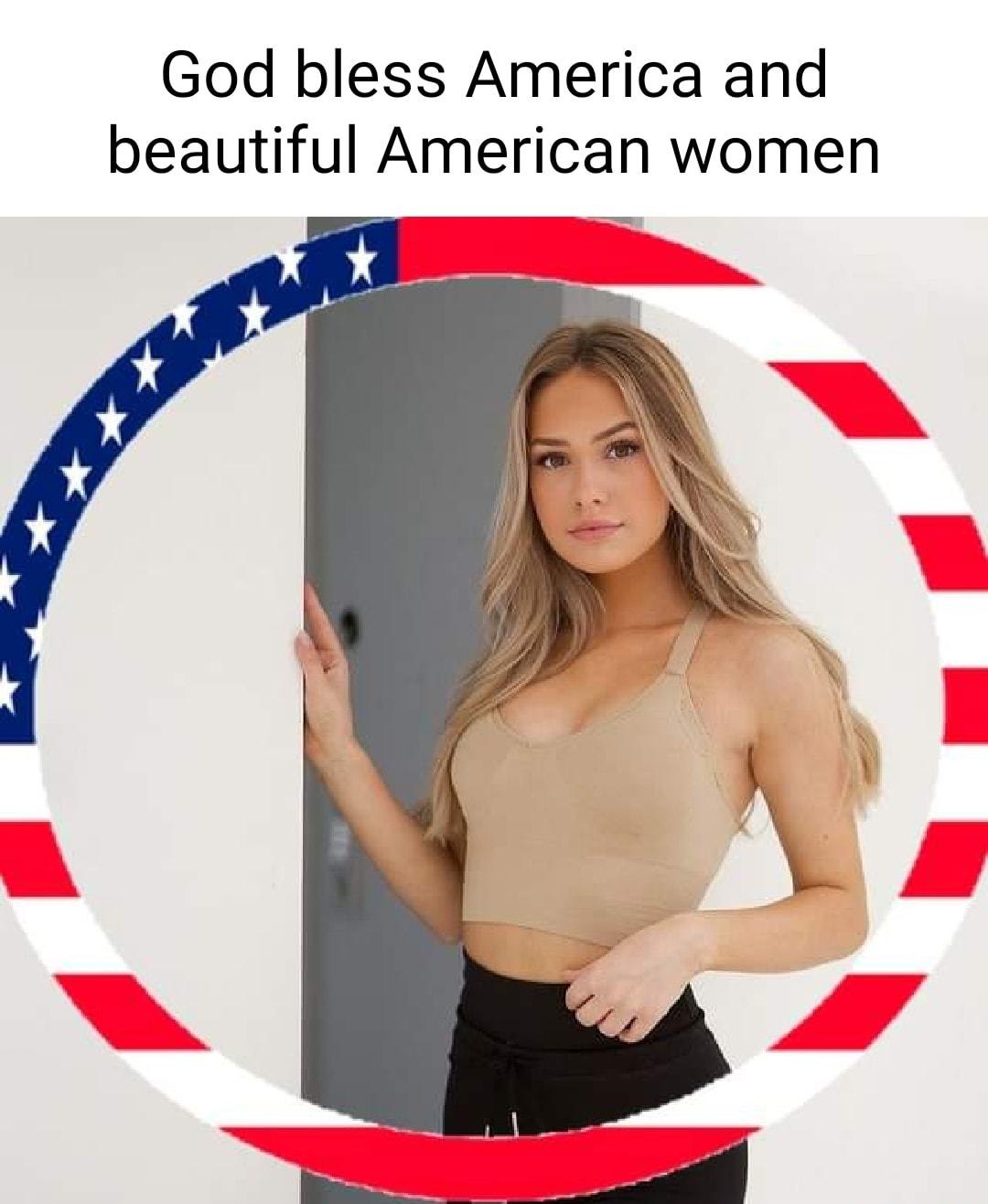 God bless America and beautiful American women