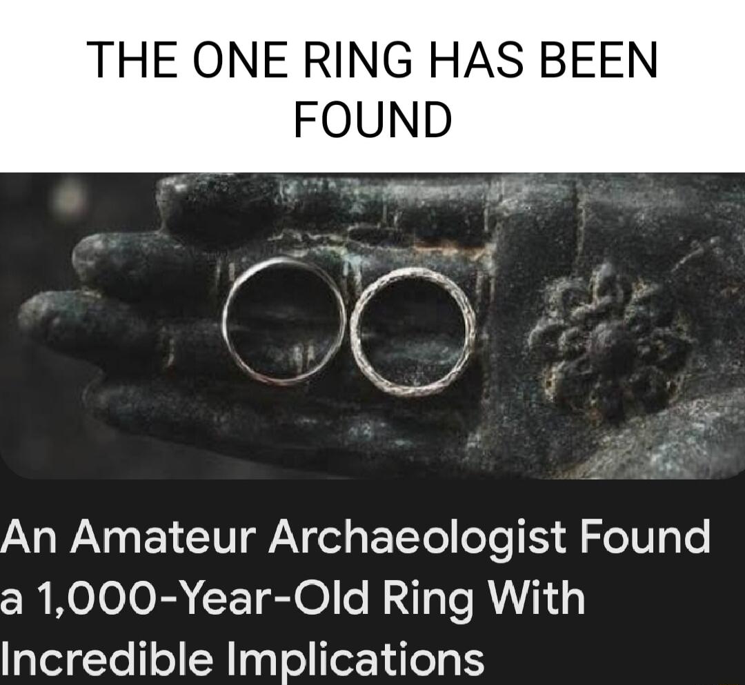 THE ONE RING HAS BEEN FOUND AN WAN G L IV AY el g ETCTol oo Al Zel g e cRRelolola ETglel BN e R i Incredible Implications