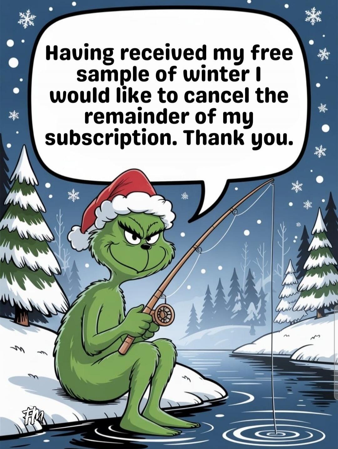 Having received my free sample of winter I would like to cancel the remainder of my subscription. Thank you.