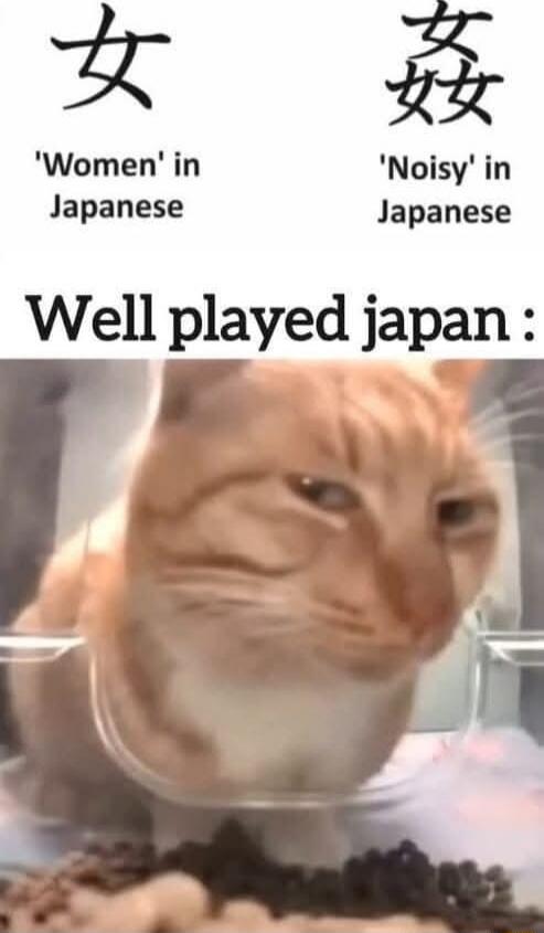 'Women' in Japanese
'Noisy' in Japanese
Well played japan :