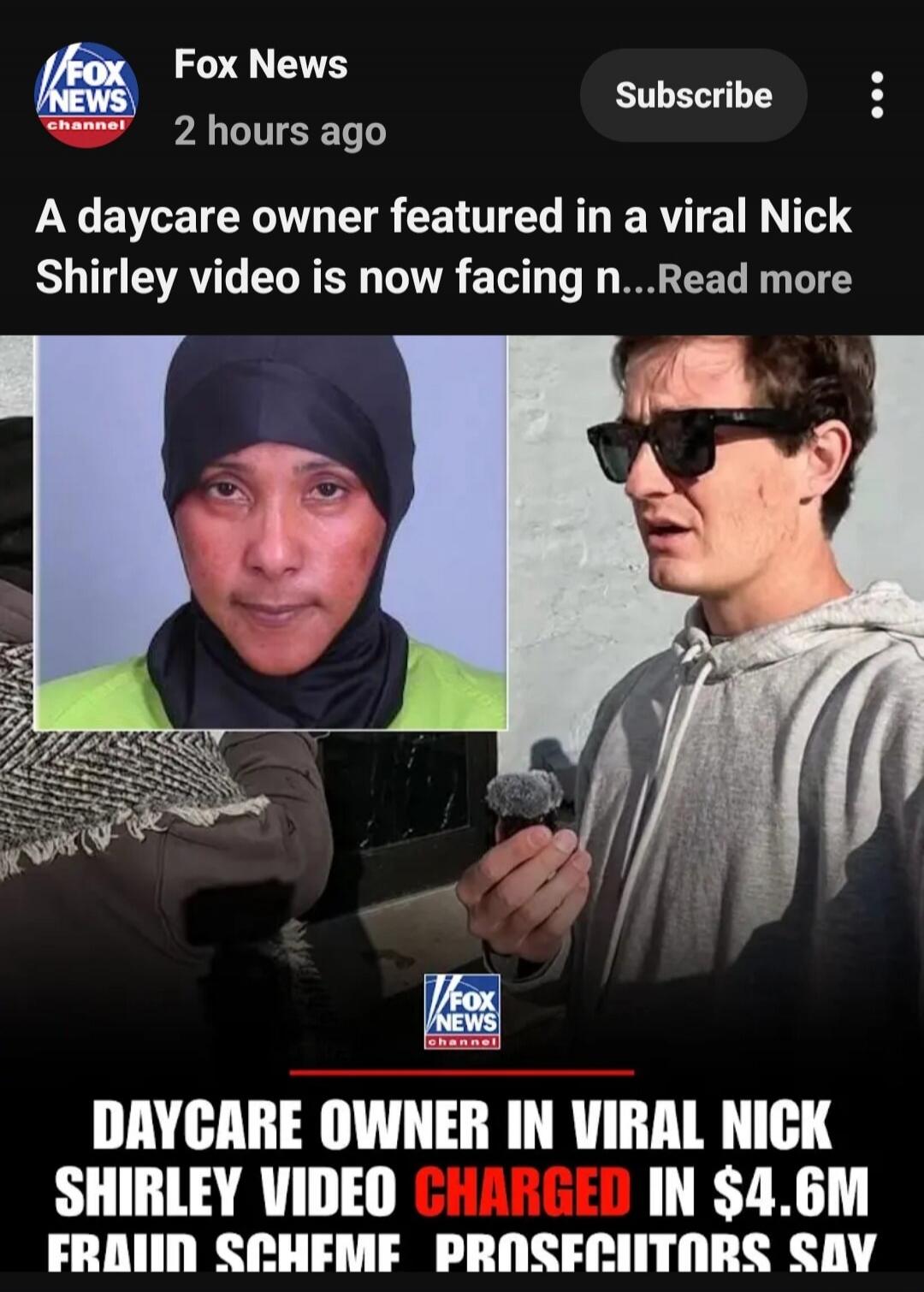 Fox News 2 hours ago Subscribe A daycare owner featured in a viral Nick Shirley video is now facing n...Read more DAYCARE OWNER IN VIRAL NICK SHIRLEY VIDEO CHARGED IN $4.6M FRAUD SCHEME PROSECUTORS SAY