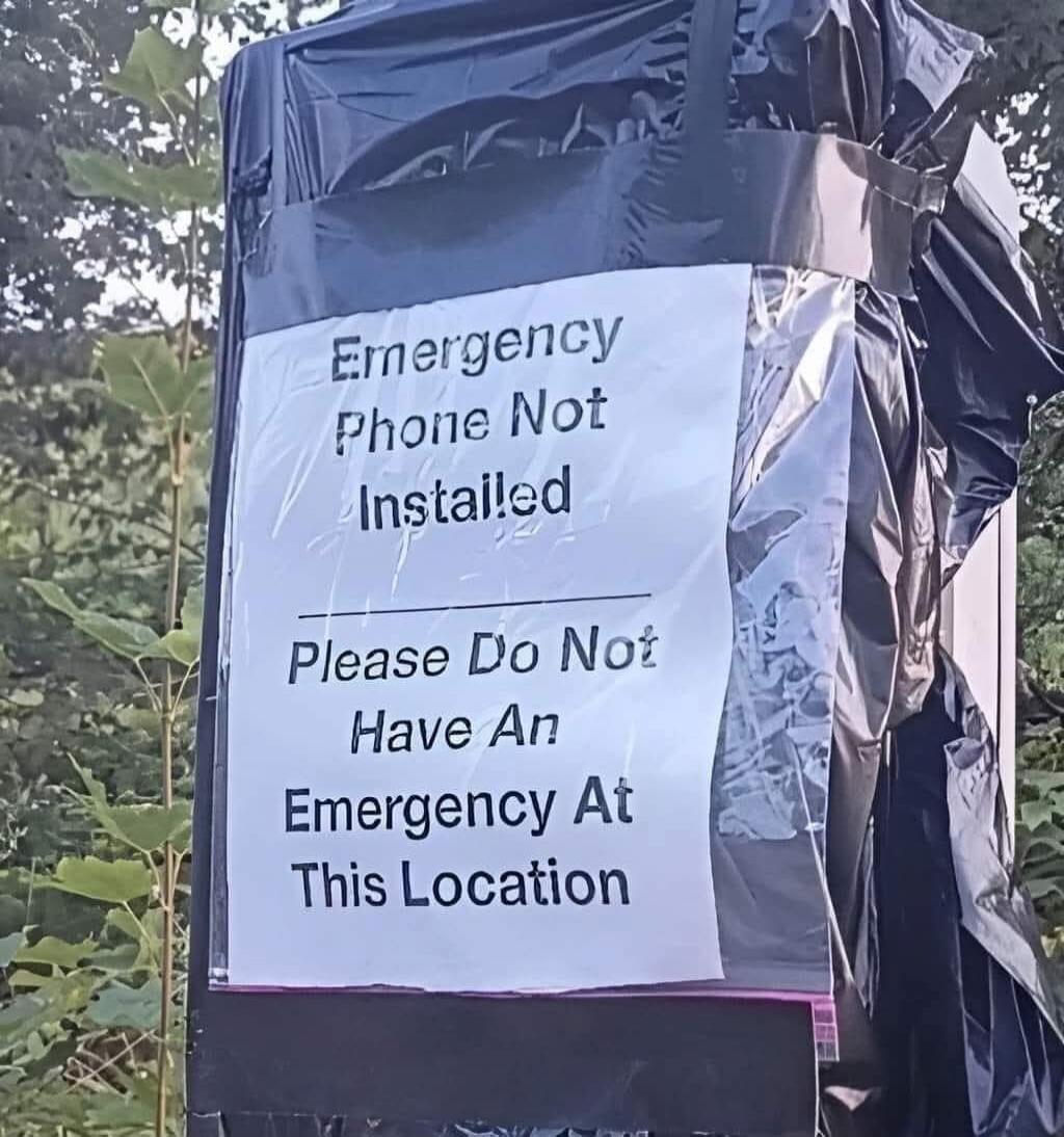Emergency Phone Not Installed. Please Do Not Have An Emergency At This Location.