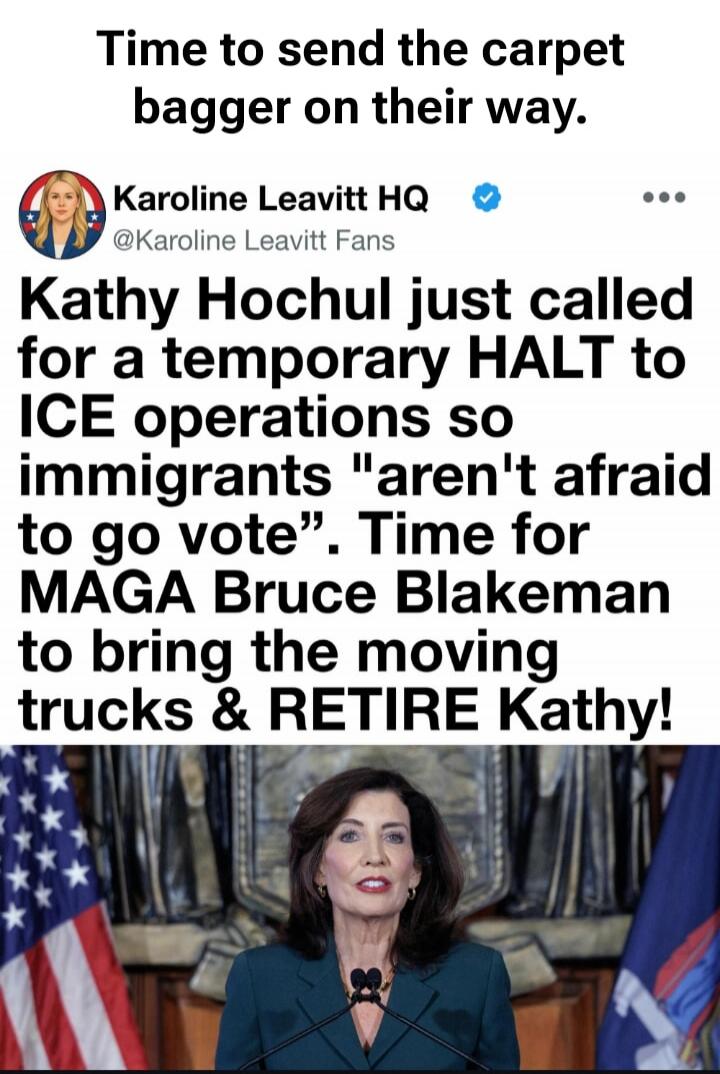 Time to send the carpet bagger on their way. Karoline Leavitt HQ @Karoline Leavitt Fans Kathy Hochul just called for a temporary HALT to ICE operations so immigrants 