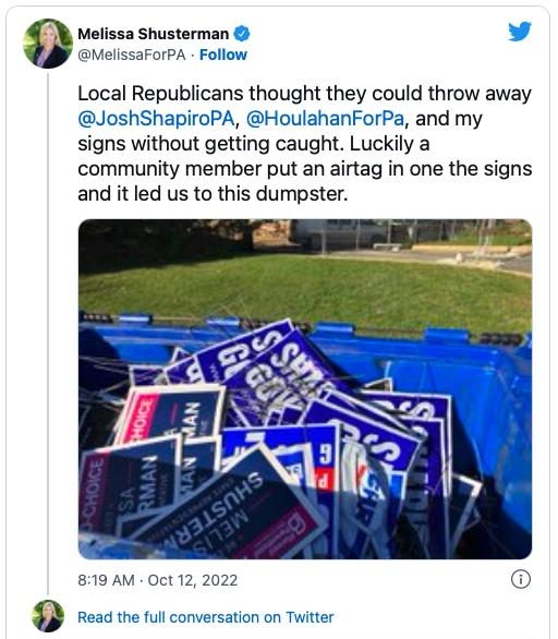 Melissa Shusterman MelissaForPA Follow Local Republicans thought they could throw away JoshShapiroPA HoulahanForPa and my signs without getting caught Luckily a community member put an airtag in one the signs and it led us to this dumpster 819 AM Oct 12 2022 o mepy 0 share