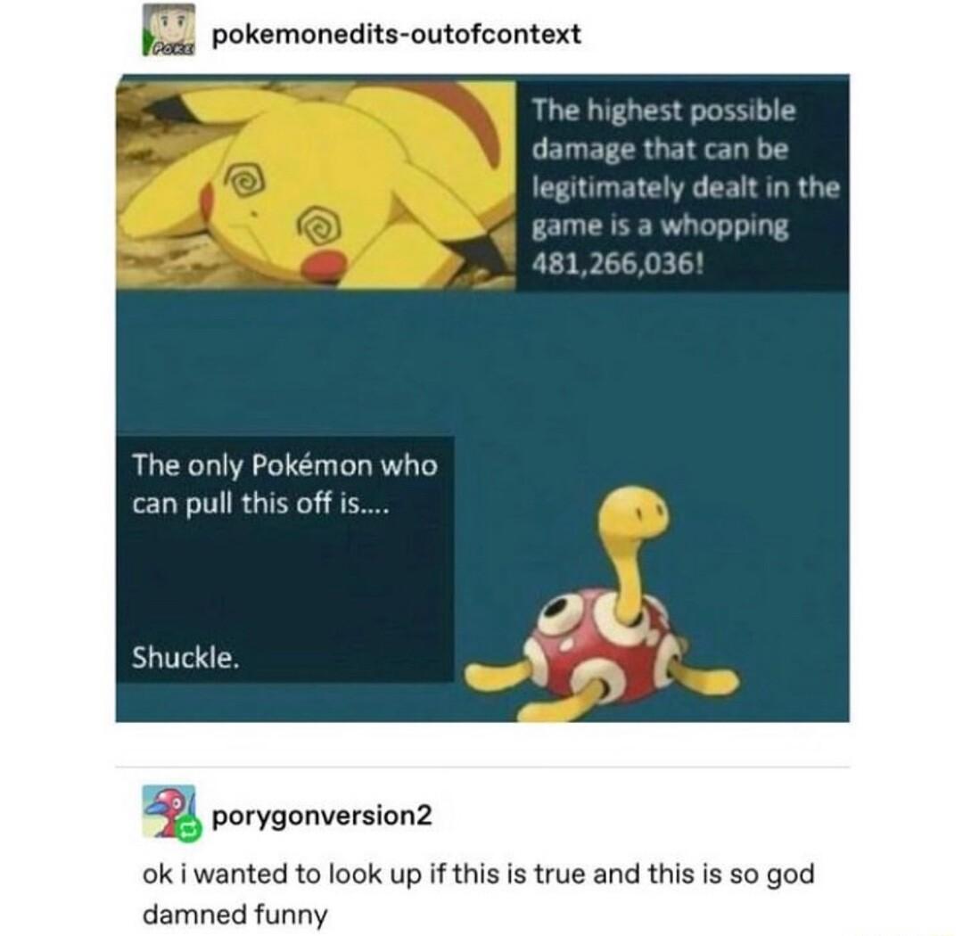 Yo POkemonedits outofcontext nly Pokmon who can pull this off is huckle B porygonversions ok wanted to look up if this is true and this is so god damned funny