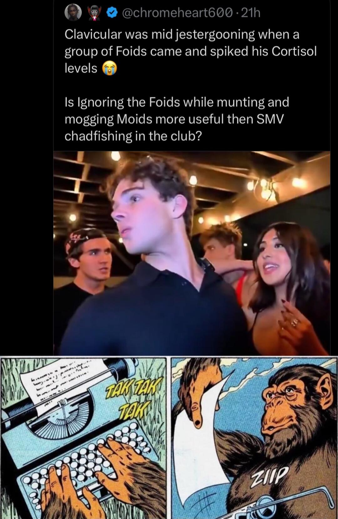 Clavicular was mid jestergooning when a group of Foids came and spiked his Cortisol levels 😭 Is Ignoring the Foids while munting and mogging Moids more useful then SMV chadfishing in the club?