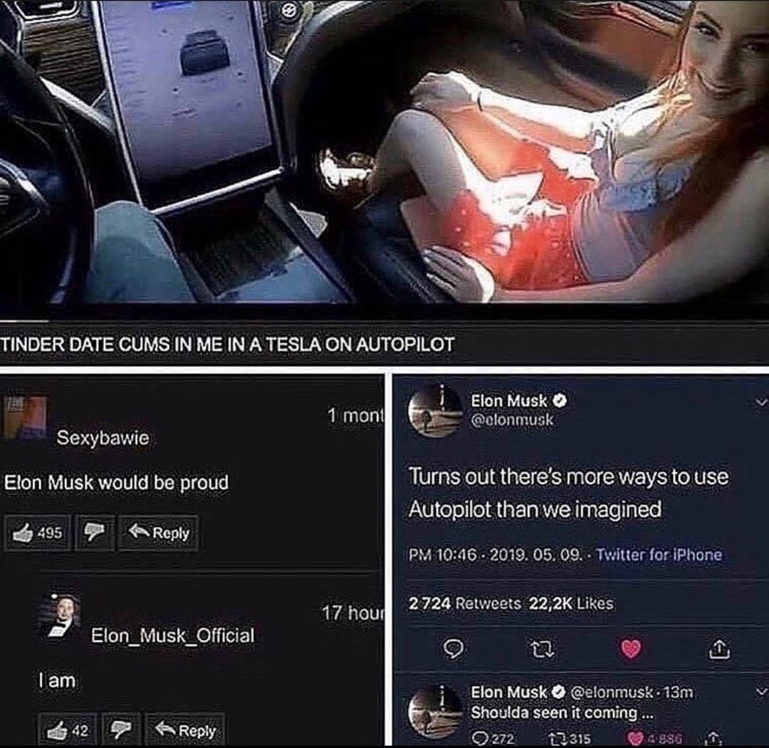 j Sexybawie Elon Musk would be proud b495 B Reply 3 Elon_Musk Official 1 iz2 P Reply Turns out theres more ways to use Autopilot than we imagined PM1046 2019 05 09 Twitter for iPhone 2724 Retweets 222K Likes w Elon Musk elonmusk 13m N i Eg Shoulda seen it coming Qz272 3 cgss 0