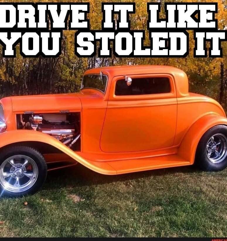 DRIVE IT LIKE YOU STOLED IT