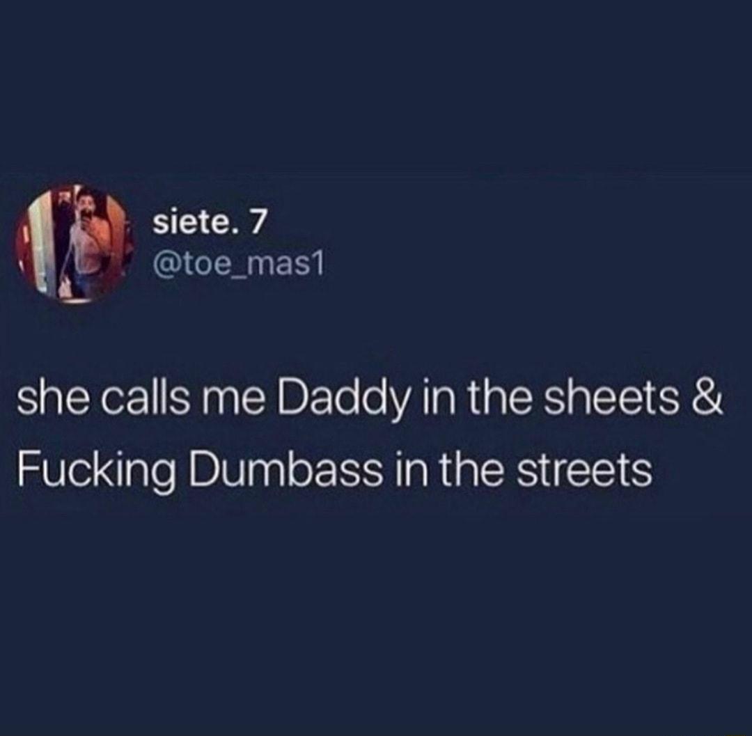 P siete 7 I NER A she calls me Daddy in the sheets Fucking Dumbass in the streets