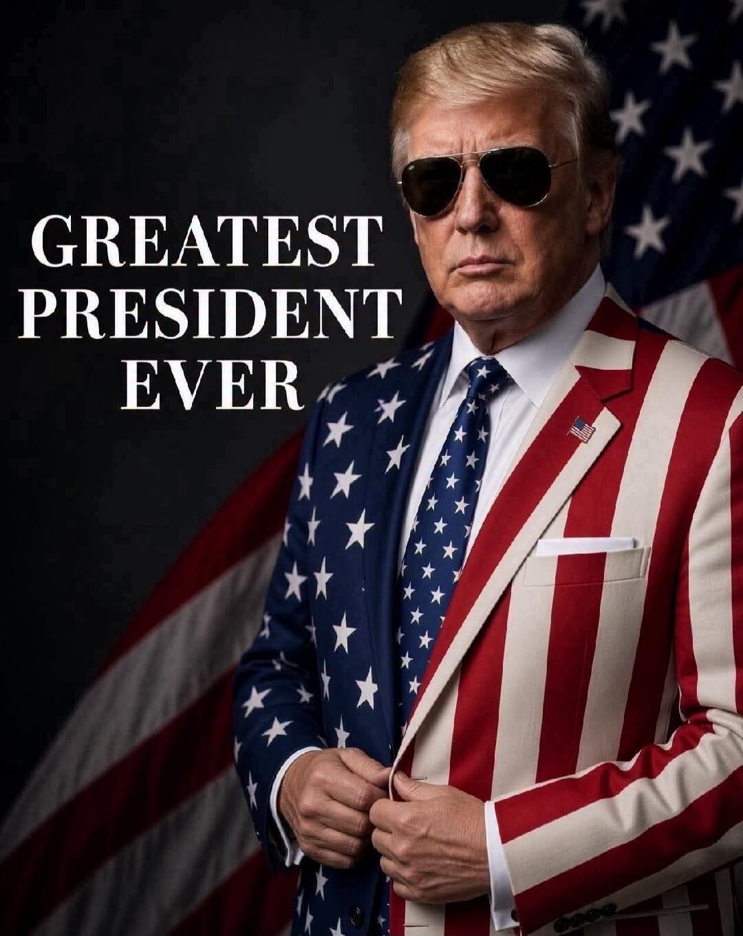 GREATEST PRESIDENT EVER