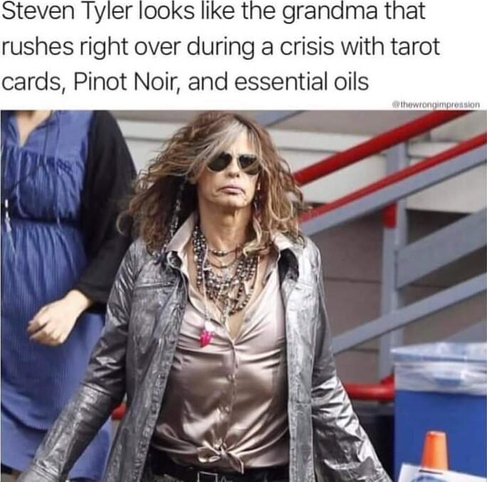 Steven Tyler looks like the grandma that rushes right over during a crisis with tarot cards Pinot Noir and essential oils