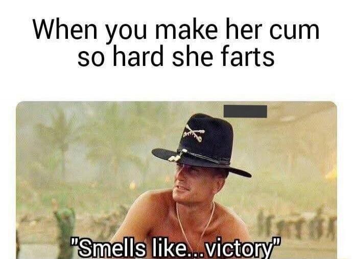 When you make her cum so hard she farts Smells like... victory
