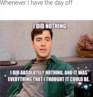 DIDABSOLUTELY NOTHING AND IT WAS EVERYTHING THAT THOUGHT IT Wllll 3