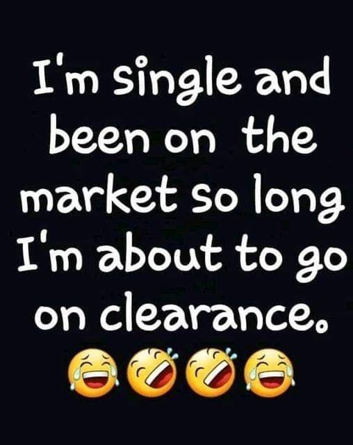 Im single and been on the market so long Im about to go on clearance eTee