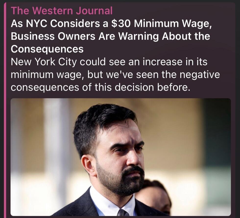 The Western Journal As NYC Considers a $30 Minimum Wage, Business Owners Are Warning About the Consequences New York City could see an increase in its minimum wage, but we've seen the negative consequences of this decision before.