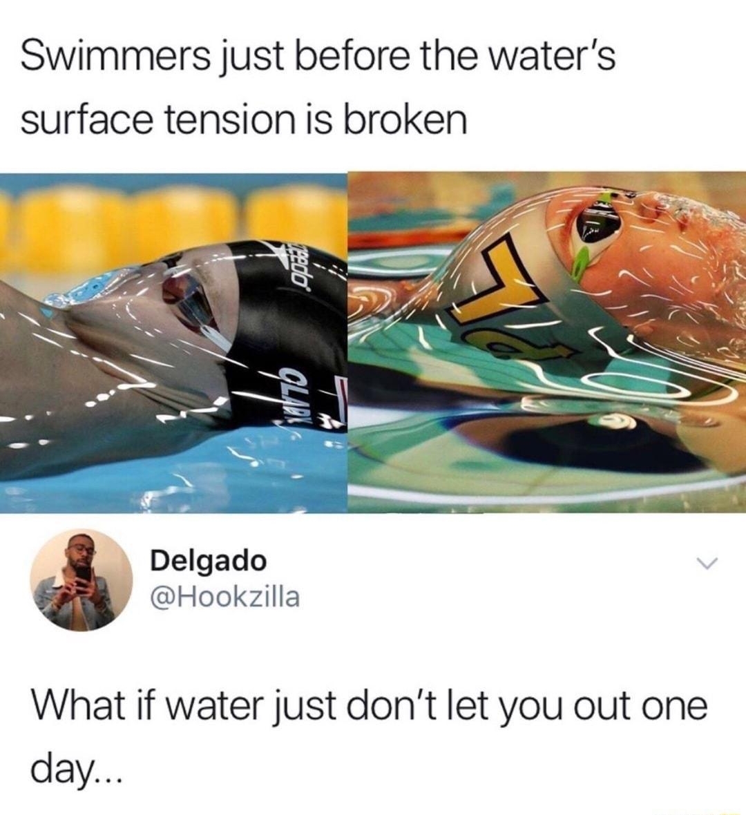 3 41 Strange 41Strange Swimmers just before the waters surface tension is broken Delgado Hookzilla What if water just dont let you out one day