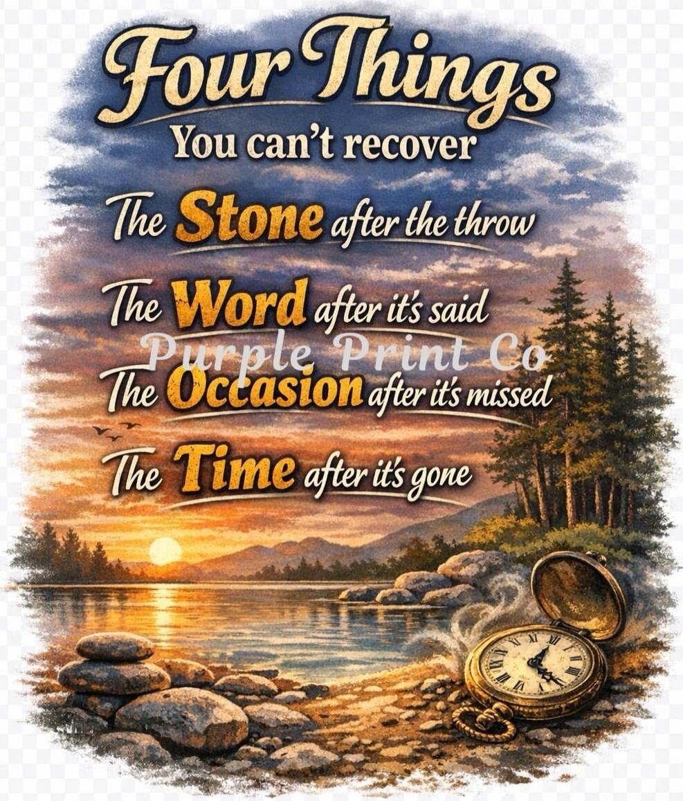 Four Things You can't recover The Stone after the throw The Word after it's said Purple Print Co The Occasion after it's missed The Time after it's gone