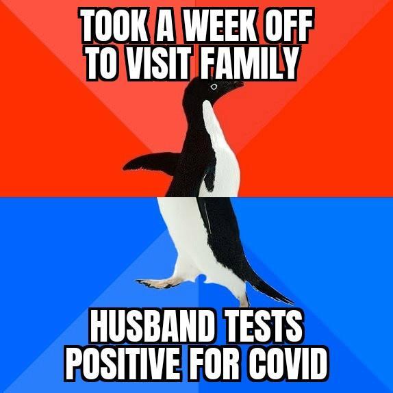 TOOKAWEEKOFF TOVISITFAMILY 2 HUSBAND TESTS POSITIVEFORICOVID