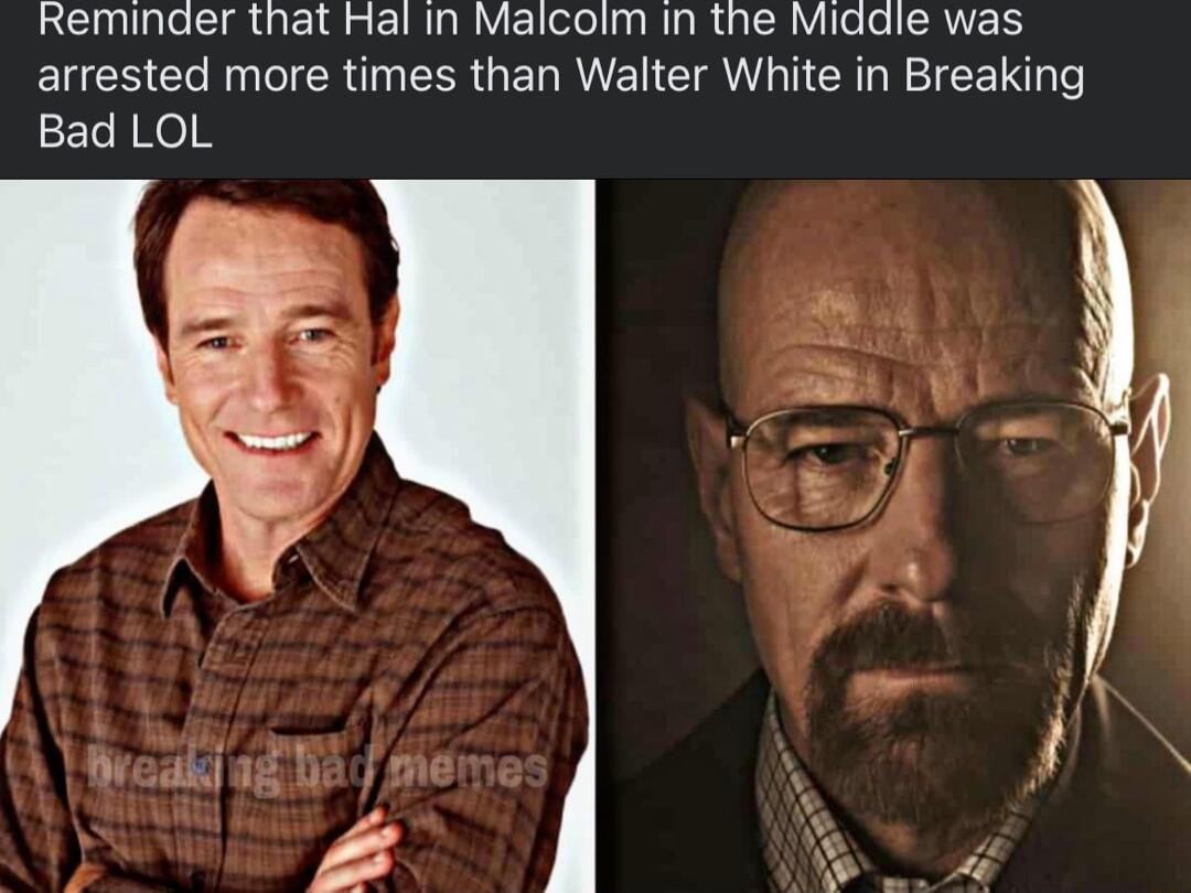 Reminder that Hal in Malcolm in the Miadle was arrested more times than Walter White in Breaking Bad LOL