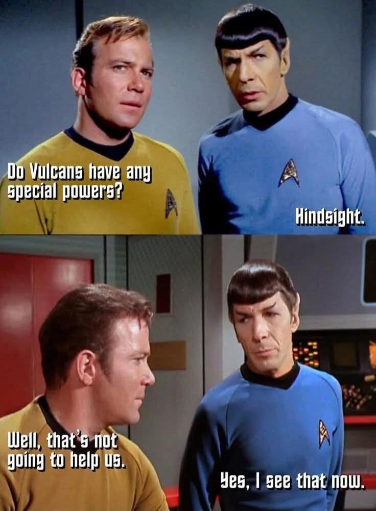 Do Vulcans have any special powers? Hindsight. Well, that's not going to help us. Yes, I see that now.