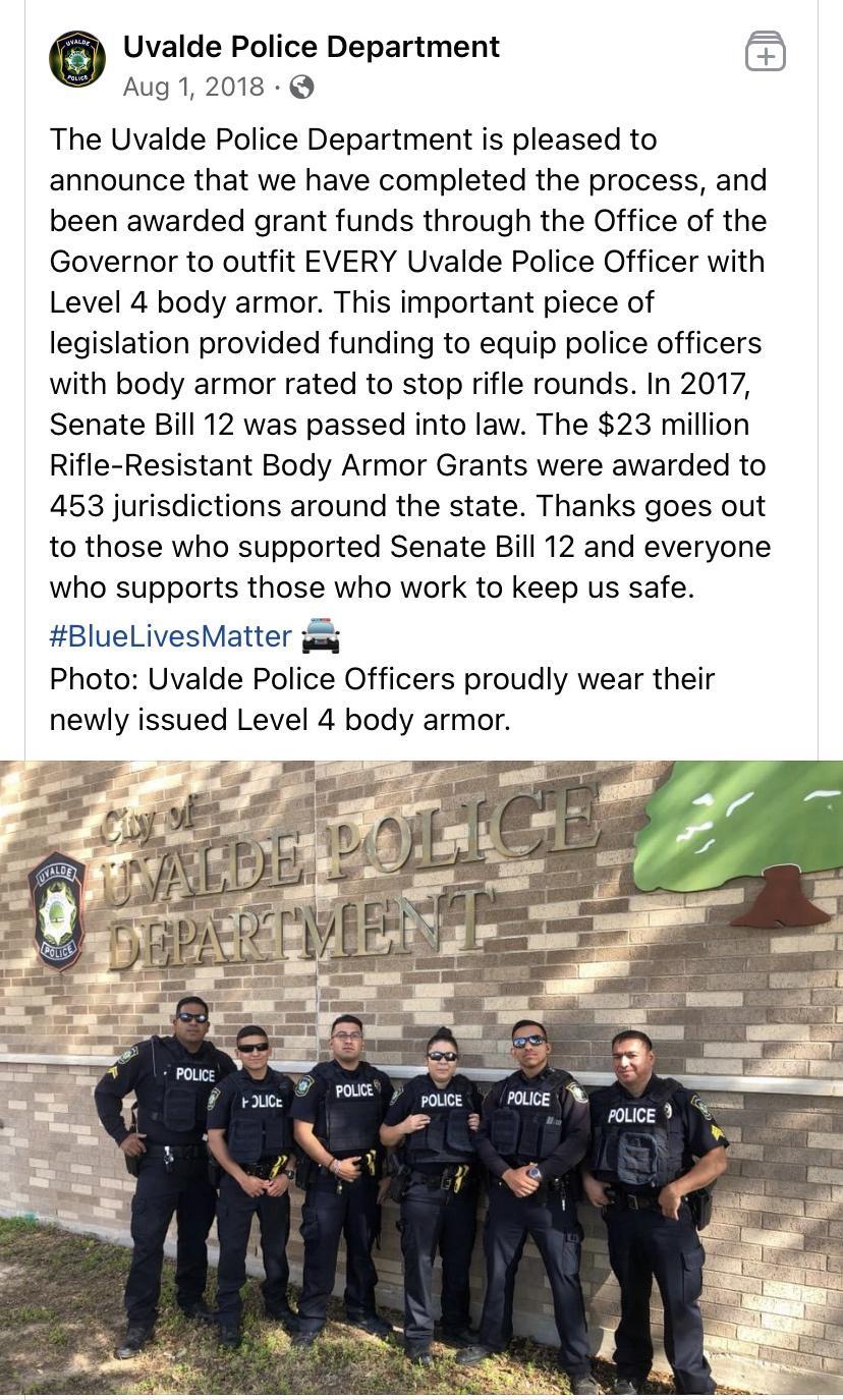 Uvalde Police Department Aug 1 2018 Q The Uvalde Police Department is pleased to announce that we have completed the process and been awarded grant funds through the Office of the Governor to outfit EVERY Uvalde Police Officer with Level 4 body armor This important piece of legislation provided funding to equip police officers with body armor rated to stop rifle rounds In 2017 Senate Bill 12 was p