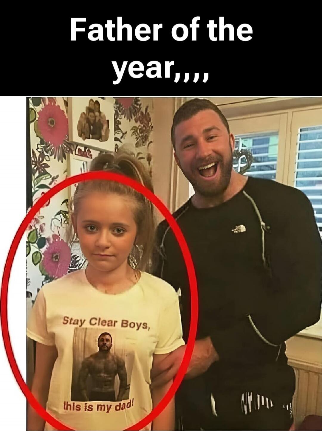 Father of the year,,, Stay Clear Boys, this is my dad!