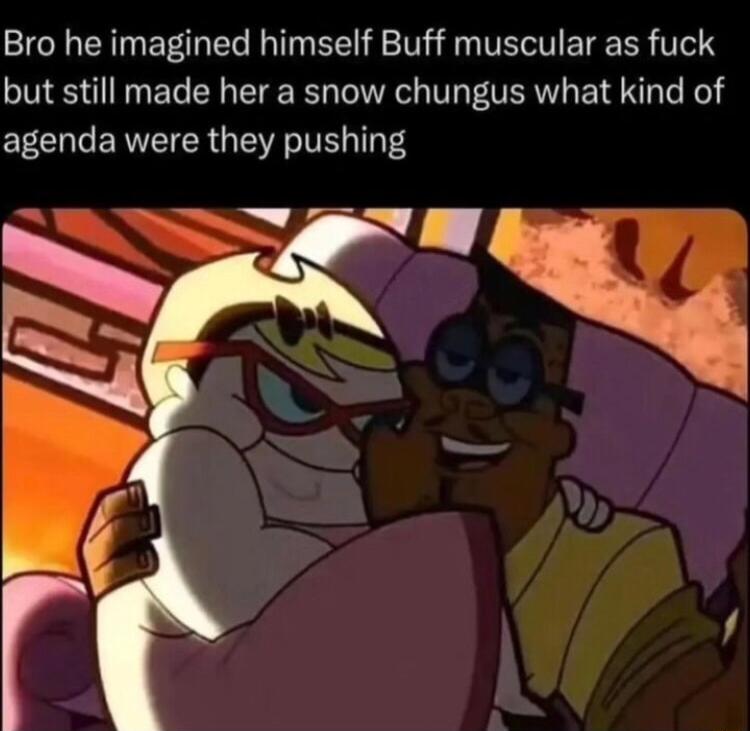 Bro he imagined himself Buff muscular as fuck but still made her a snow chungus what kind of agenda were they pushing