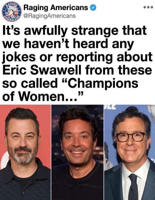 Raging Americans @RagingAmericans It's awfully strange that we haven't heard any jokes or reporting about Eric Swawell from these so called 